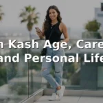 Ash Kash Age, Career, and Personal Life