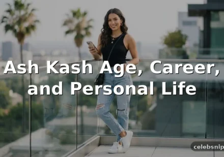 Ash Kash Age, Career, and Personal Life