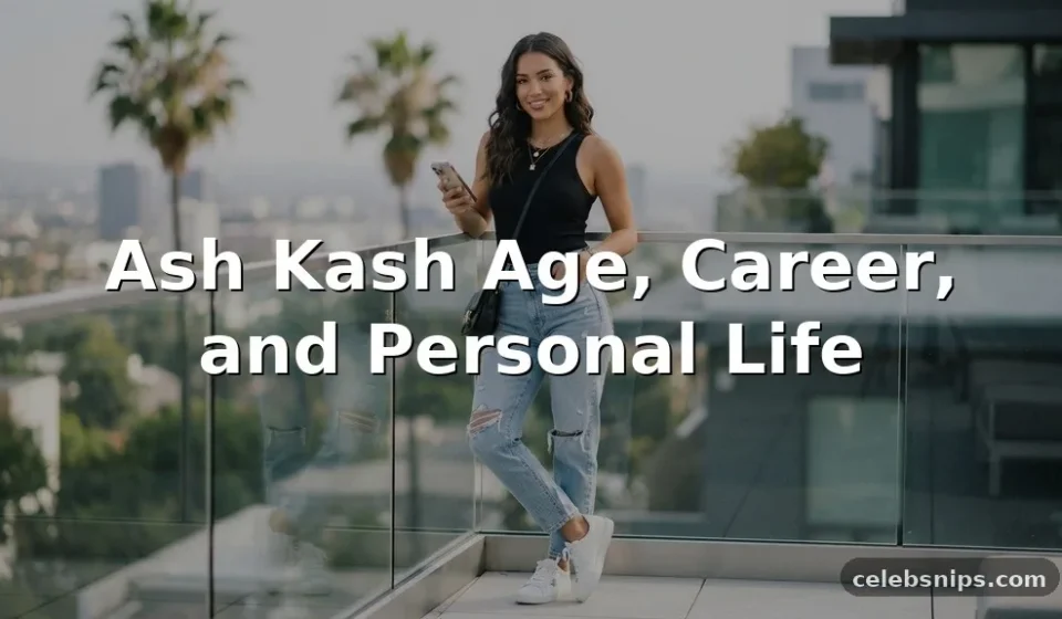 Ash Kash Age, Career, and Personal Life