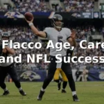 Joe Flacco Age, Career, and NFL Success