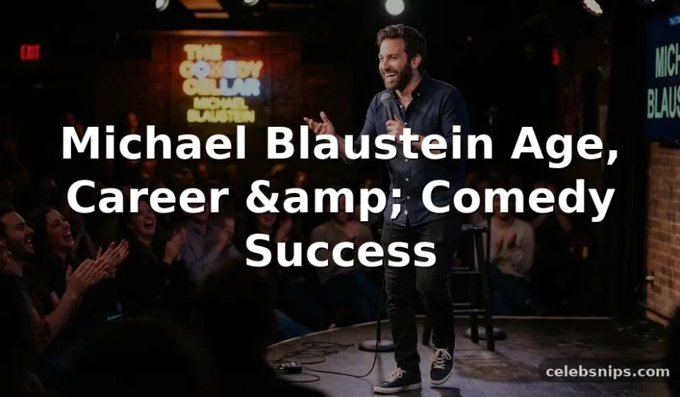 Michael Blaustein Age, Career, and Comedy Success