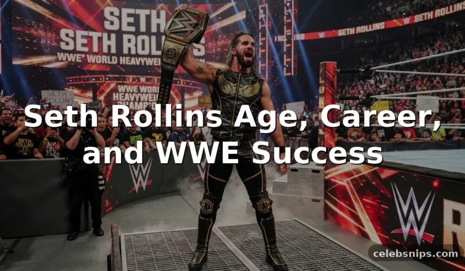 Seth Rollins Age, Career, and WWE Success